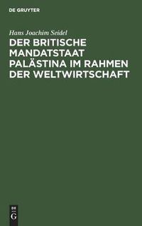 Cover image for Der Britische Mandatstaat Palastina Im Rahmen Der Weltwirtschaft