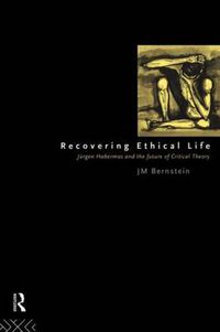 Cover image for Recovering Ethical Life: Jurgen Habermas and the Future of Critical Theory