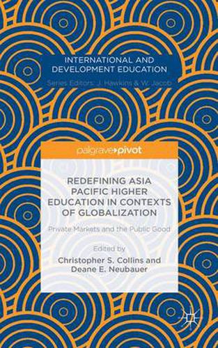 Cover image for Redefining Asia Pacific Higher Education in Contexts of Globalization: Private Markets and the Public Good