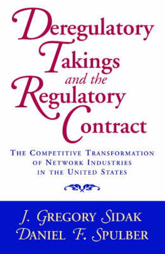 Cover image for Deregulatory Takings and the Regulatory Contract: The Competitive Transformation of Network Industries in the United States