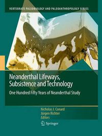 Cover image for Neanderthal Lifeways, Subsistence and Technology: One Hundred Fifty Years of Neanderthal Study