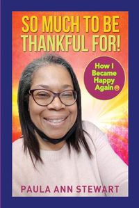 Cover image for So Much to be Thankful for! How I Became Happy Again