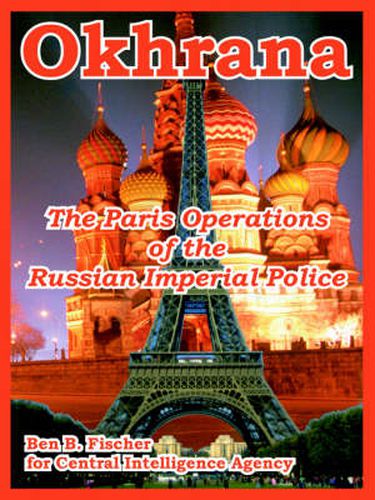 Cover image for Okhrana: The Paris Operations of the Russian Imperial Police