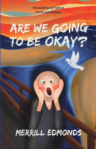 Cover image for Are We Going to be Okay?: Reconciling my Faith in Christ and Science