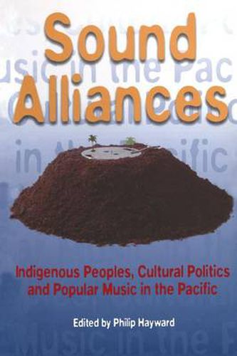 Cover image for Sound Alliances: Indigenous Peoples, Cultural Politics, and Popular Music in the Pacific