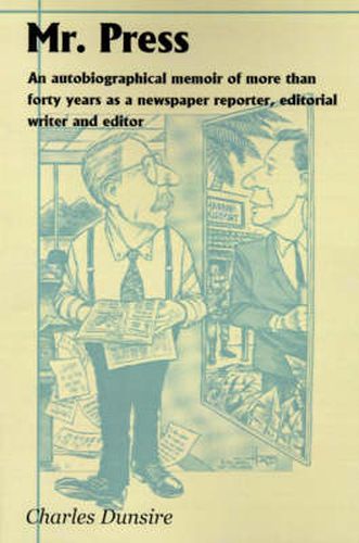 Cover image for Mr. Press: An Autobiographical Memoir of More Than Forty Years as a Newspaper Reporter, Editorial Writer and Editor