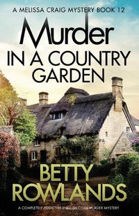 Cover image for Murder in a Country Garden: A completely addictive English cozy murder mystery