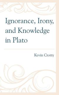 Cover image for Ignorance, Irony, and Knowledge in Plato