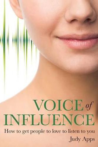 Cover image for Voice of Influence: How to Get People to Love to Listen to You