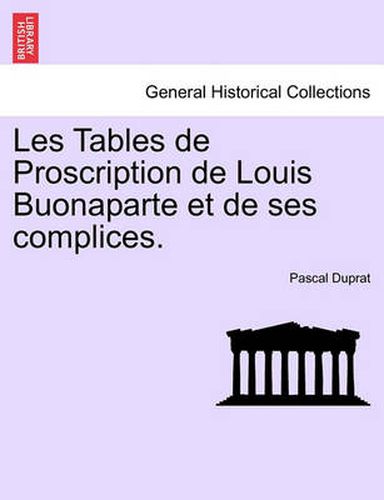 Cover image for Les Tables de Proscription de Louis Buonaparte Et de Ses Complices.