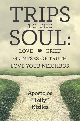 Cover image for Trips to the Soul: Love Grief Glimpses of Truth Love Your Neighbor