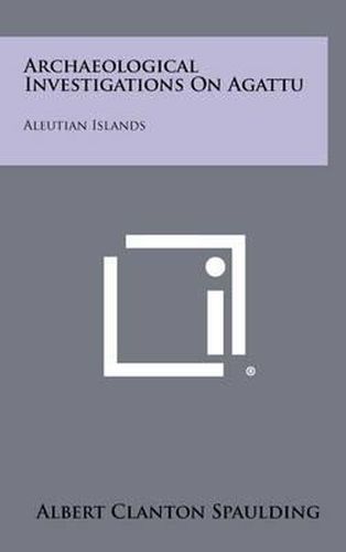 Cover image for Archaeological Investigations on Agattu: Aleutian Islands