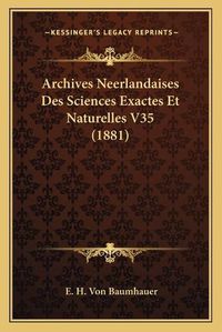 Cover image for Archives Neerlandaises Des Sciences Exactes Et Naturelles V35 (1881)