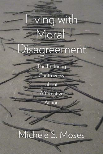 Cover image for Living with Moral Disagreement: The Enduring Controversy about Affirmative Action
