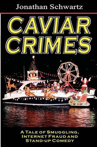 Cover image for Caviar Crimes: A Tale Of Smugglers, Internet Fraud & Stand-Up Comedy