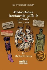 Cover image for Medications, treatments, pills & potions 1650 - 1950