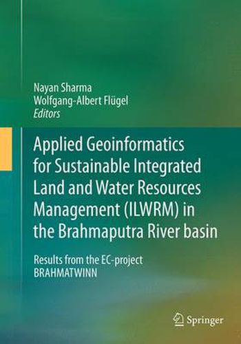 Cover image for Applied Geoinformatics for Sustainable Integrated Land and Water Resources Management (ILWRM) in the Brahmaputra River basin: Results from the EC-project BRAHMATWINN