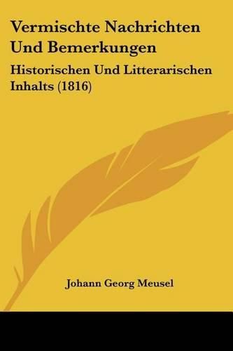 Cover image for Vermischte Nachrichten Und Bemerkungen: Historischen Und Litterarischen Inhalts (1816)