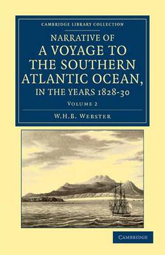 Narrative of a Voyage to the Southern Atlantic Ocean, in the Years 1828, 29, 30, Performed in HM Sloop Chanticleer: Under the Command of the Late Captain Henry Foster