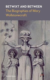 Cover image for Betwixt and Between: The Biographies of Mary Wollstonecraft