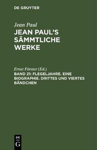 Cover image for Jean Paul's Sammtliche Werke, Band 21, Flegeljahre. Eine Biographie. Drittes und viertes Bandchen