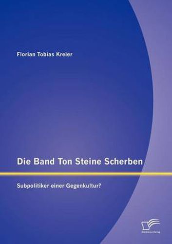 Cover image for Die Band Ton Steine Scherben: Subpolitiker einer Gegenkultur?