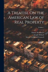 Cover image for A Treatise On the American Law of Real Property; Volume 1