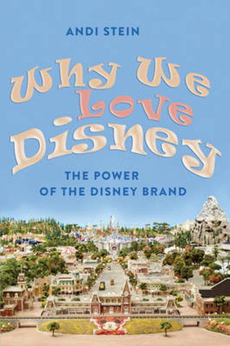 Cover image for Why We Love Disney: The Power of the Disney Brand