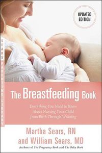 Cover image for The Breastfeeding Book: Everything You Need to Know about Nursing Your Child from Birth Through Weaning