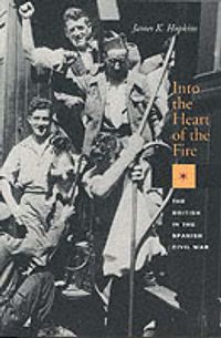 Cover image for Into the Heart of the Fire: The British in the Spanish Civil War