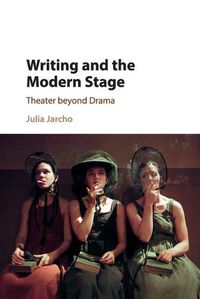 Cover image for Writing and the Modern Stage: Theater beyond Drama