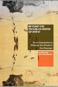 Cover image for Beyond the Troubled Water of Shifei: From Disputation to Walking-Two-Roads in the Zhuangzi