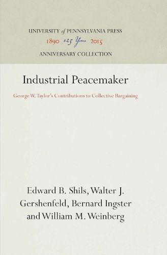 Cover image for Industrial Peacemaker: George W. Taylor's Contributions to Collective Bargaining