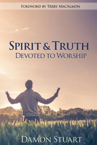 Cover image for Spirit & Truth: Devoted to Worship