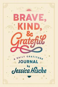 Cover image for Brave, Kind, and Grateful: A Daily Gratitude Journal
