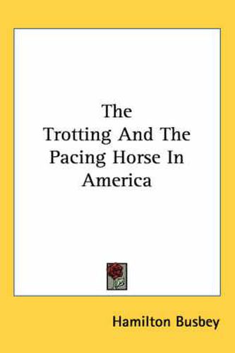 Cover image for The Trotting And The Pacing Horse In America