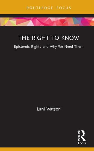 Cover image for The Right to Know: Epistemic Rights and Why We Need Them