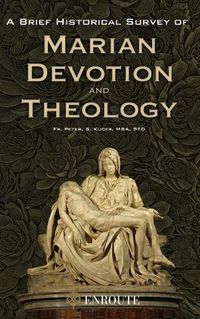 Cover image for A Brief Historical Survey of Marian Devotion and Theology