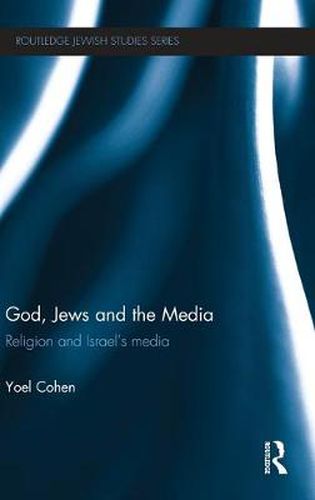 Cover image for God, Jews and the Media: Religion and Israel's Media