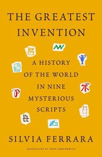 Cover image for The Greatest Invention: A History of the World in Nine Mysterious Scripts