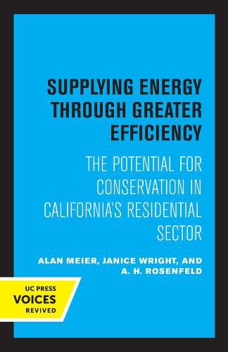 Cover image for Supplying Energy through Greater Efficiency: The Potential for Conservation in California's Residential Sector