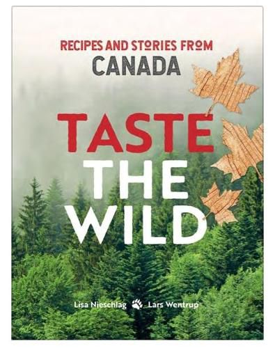 Taste the Wild: Recipes and Stories from Canada