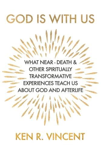 Cover image for God is With Us: What Near-Death and Other Spiritually Transformative Experiences Teach Us About God and Afterlife