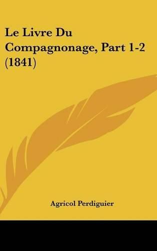 Cover image for Le Livre Du Compagnonage, Part 1-2 (1841)