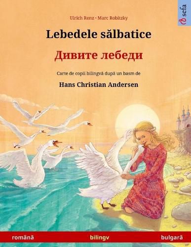 Cover image for Lebedele s&#259;lbatice - &#1044;&#1080;&#1074;&#1080;&#1090;&#1077; &#1083;&#1077;&#1073;&#1077;&#1076;&#1080; (roman&#259; - bulgar&#259;): Carte de copii bilingv&#259; dup&#259; un basm de Hans Christian Andersen