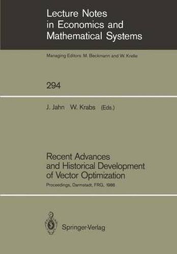 Recent Advances and Historical Development of Vector Optimization: Proceedings of an International Conference on Vector Optimization Held at the Technical University of Darmstadt, FRG, August 4-7, 1986