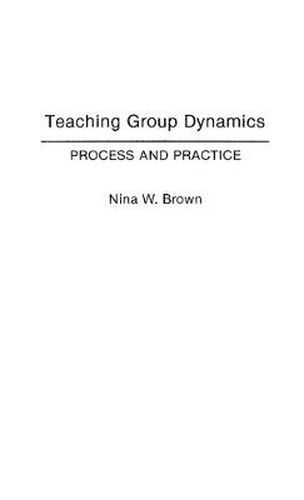 Cover image for Teaching Group Dynamics: Process and Practices