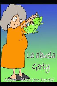 Cover image for La Abuela Gerty: Una abuela muy particular!!