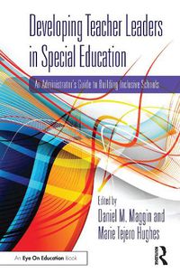 Cover image for Developing Teacher Leaders in Special Education: An Administrator's Guide to Building Inclusive Schools