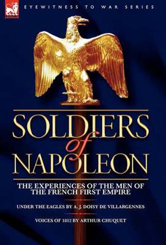Cover image for Soldiers of Napoleon: the Experiences of the Men of the French First Empire